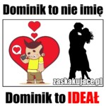 Dominik to nie imię, Dominik to ideał