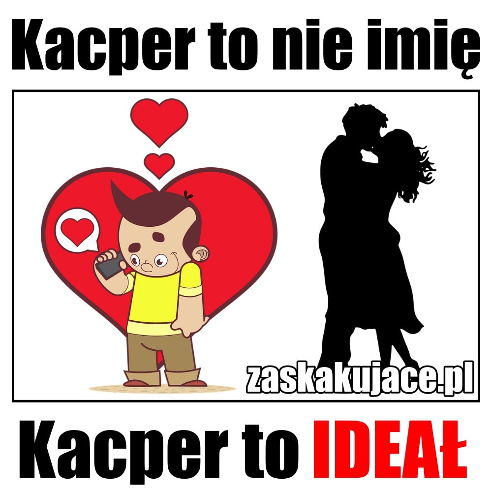 Kacper to nie imię, Kacper to ideał