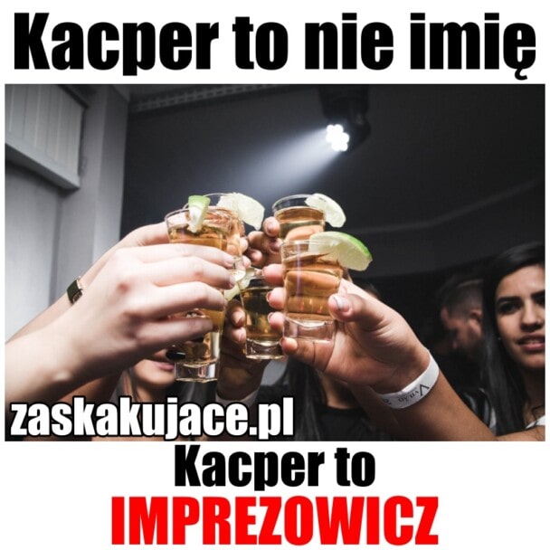 Kacper to nie imię, Kacper to imprezowicz