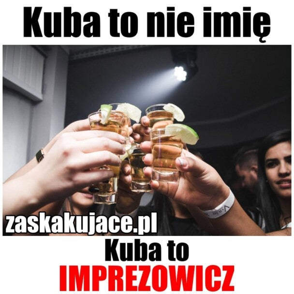 Kuba to nie imię, Kuba to imprezowicz