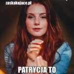 Patrycja to nie imię, Patrycja to ruda dziewczyna