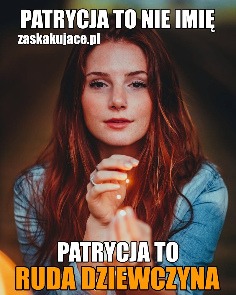 Patrycja to nie imię, Patrycja to ruda dziewczyna