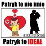 Patryk to nie imię, Patryk to ideał