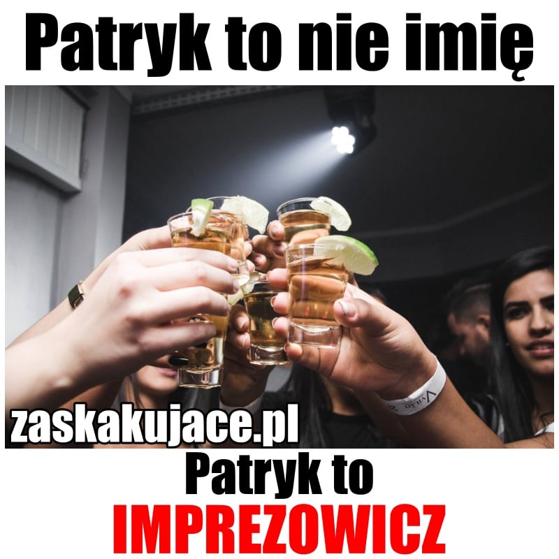 Patryk to nie imię, Patryk to imprezowicz