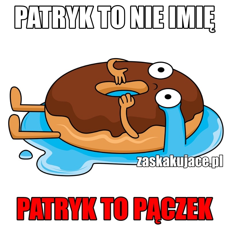 Patryk to nie imię, Patryk to pączek