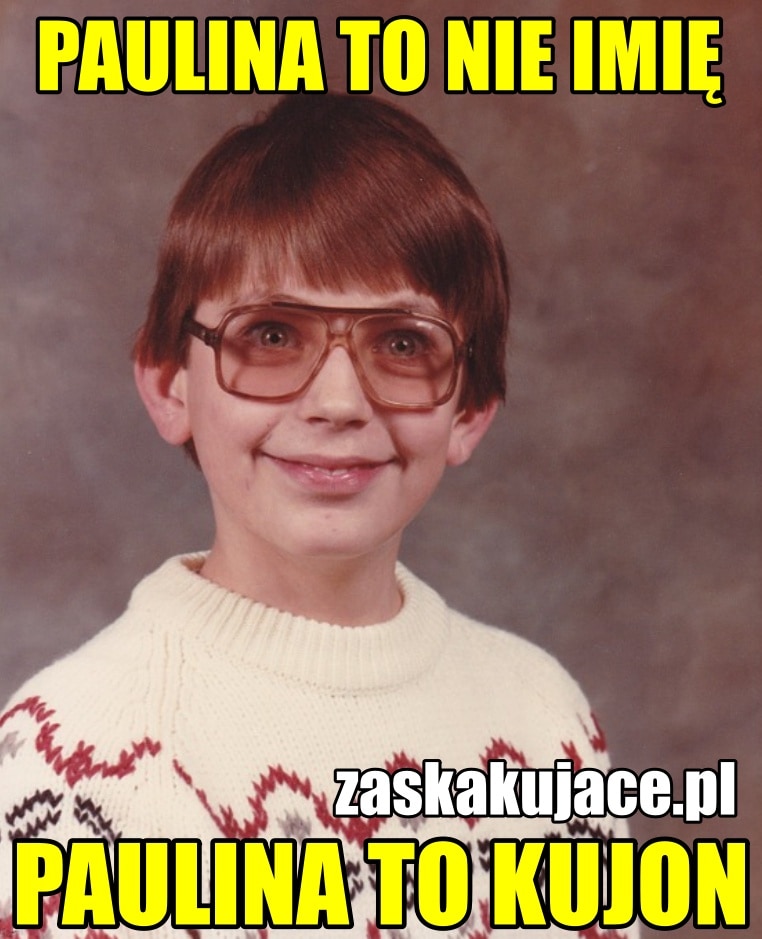 Paulina to nie imię, Paulina to kujon