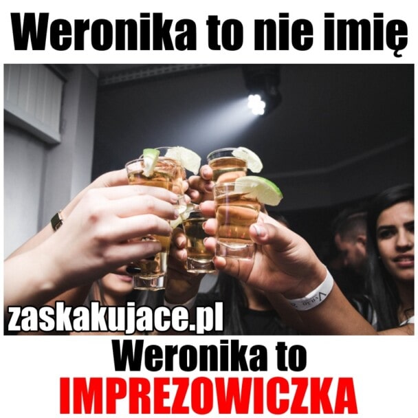 Weronika to nie imię, Weronika to imprezowiczka